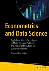 Econometrics and Data Science: Apply Data Science Techniques to Model Complex Problems and Implement Solutions for Economic Problems 1st ed. цена и информация | Книги по экономике | pigu.lt