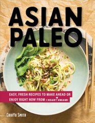 Asian Paleo: Easy, Fresh Recipes to Make Ahead or Enjoy Right Now from I Heart Umami kaina ir informacija | Receptų knygos | pigu.lt