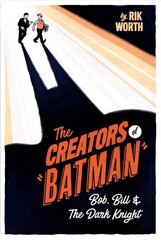 Creators of Batman: Bob, Bill and The Dark Knight kaina ir informacija | Fantastinės, mistinės knygos | pigu.lt