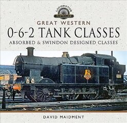 Great Western, 0-6-2 Tank Classes: Absorbed and Swindon Designed Classes цена и информация | Путеводители, путешествия | pigu.lt