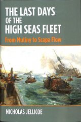 Last Days of the High Seas Fleet: From Mutiny to Scapa Flow kaina ir informacija | Istorinės knygos | pigu.lt