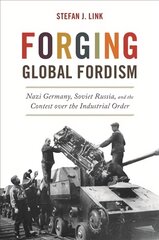 Forging Global Fordism: Nazi Germany, Soviet Russia, and the Contest over the Industrial Order kaina ir informacija | Istorinės knygos | pigu.lt