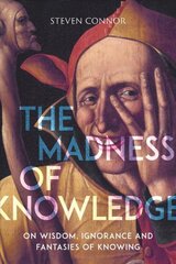 Madness of Knowledge: On Wisdom, Ignorance and Fantasies of Knowing kaina ir informacija | Istorinės knygos | pigu.lt