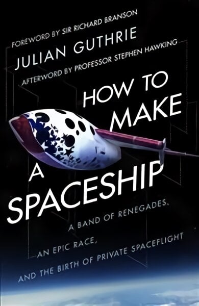 How to Make a Spaceship: A Band of Renegades, an Epic Race and the Birth of Private Space Flight kaina ir informacija | Biografijos, autobiografijos, memuarai | pigu.lt