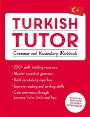 Turkish Tutor: Grammar and Vocabulary Workbook (Learn Turkish with Teach Yourself): Advanced beginner to upper intermediate course цена и информация | Пособия по изучению иностранных языков | pigu.lt