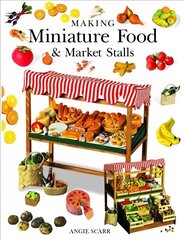 Making Miniature Food & Market Stalls цена и информация | Книги о питании и здоровом образе жизни | pigu.lt