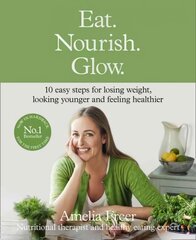 Eat. Nourish. Glow.: 10 Easy Steps for Losing Weight, Looking Younger & Feeling Healthier Special edition kaina ir informacija | Receptų knygos | pigu.lt