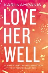 Love Her Well: 10 Ways to Find Joy and Connection with Your Teenage Daughter kaina ir informacija | Dvasinės knygos | pigu.lt