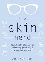 Skin Nerd: Your straight-talking guide to feeding, protecting and respecting your skin цена и информация | Самоучители | pigu.lt