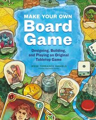 Make Your Own Board Game: A Complete Guide to Designing, Building and Playing Your Own Tabletop Game: A Complete Guide to Designing, Building, and Playing Your Own Tabletop Game цена и информация | Книги о питании и здоровом образе жизни | pigu.lt