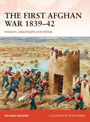 First Afghan War 1839-42: Invasion, catastrophe and retreat цена и информация | Исторические книги | pigu.lt