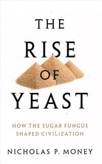 Rise of Yeast: How the sugar fungus shaped civilisation kaina ir informacija | Ekonomikos knygos | pigu.lt