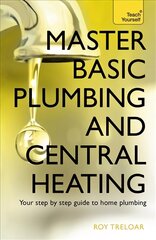 Master Basic Plumbing And Central Heating: A quick guide to plumbing and heating jobs, including basic emergency repairs цена и информация | Книги по социальным наукам | pigu.lt