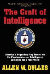 Craft of Intelligence: America's Legendary Spy Master on the Fundamentals of Intelligence Gathering for a Free World kaina ir informacija | Socialinių mokslų knygos | pigu.lt