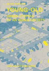 Young - Old: Urban Utopias of the Aging Society kaina ir informacija | Knygos apie architektūrą | pigu.lt
