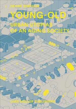 Young - Old: Urban Utopias of the Aging Society цена и информация | Knygos apie architektūrą | pigu.lt