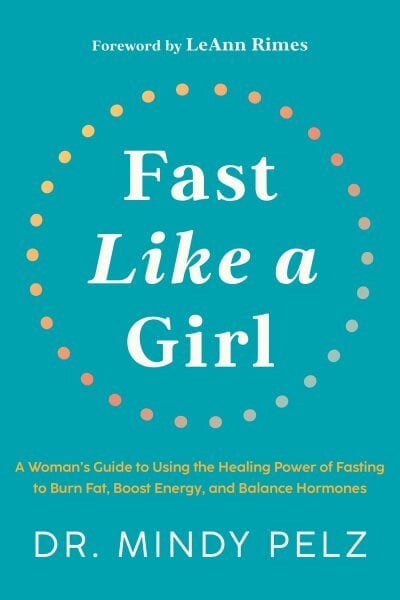 Fast Like a Girl: A Woman's Guide to Using the Healing Power of Fasting to Burn Fat, Boost Energy, and Balance Hormones цена и информация | Saviugdos knygos | pigu.lt