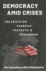 Democracy amid Crises: Polarization, Pandemic, Protests, and Persuasion kaina ir informacija | Socialinių mokslų knygos | pigu.lt