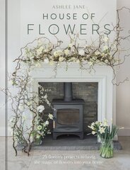 House of Flowers: 30 floristry projects to bring the magic of flowers into your home цена и информация | Книги о питании и здоровом образе жизни | pigu.lt