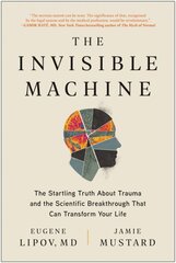 Invisible Machine: The Startling Truth About Trauma and the Scientific Breakthrough That Can Transform Your Life kaina ir informacija | Saviugdos knygos | pigu.lt