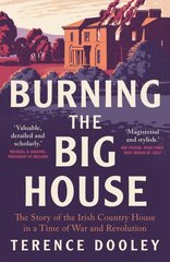 Burning the Big House: The Story of the Irish Country House in a Time of War and Revolution цена и информация | Исторические книги | pigu.lt