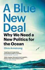 Blue New Deal: Why We Need a New Politics for the Ocean цена и информация | Книги по социальным наукам | pigu.lt