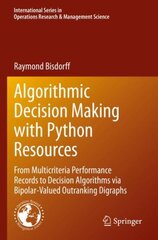 Algorithmic Decision Making with Python Resources: From Multicriteria Performance Records to Decision Algorithms via Bipolar-Valued Outranking Digraphs 1st ed. 2022 kaina ir informacija | Ekonomikos knygos | pigu.lt