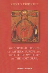Spiritual Origins of Eastern Europe and the Future Mysteries of the Holy Grail Revised edition kaina ir informacija | Dvasinės knygos | pigu.lt