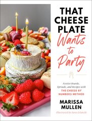 That Cheese Plate Wants to Party: Festive Boards, Spreads, and Recipes with the Cheese By Numbers Method цена и информация | Книги рецептов | pigu.lt