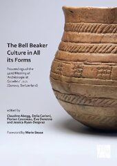 Bell Beaker Culture in All Its Forms: Proceedings of the 22nd Meeting of 'Archeologie et Gobelets' 2021 (Geneva, Switzerland) цена и информация | Исторические книги | pigu.lt