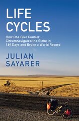 Life Cycles: How One Bike Courier Circumnavigated the Globe In 169 Days and Broke a World Record цена и информация | Книги о питании и здоровом образе жизни | pigu.lt