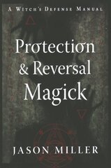 Protection and Reversal Magick (Revised and Updated Edition): A Witch's Defense Manual New Edition, Updated & Revised ed. цена и информация | Самоучители | pigu.lt