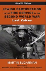 Jewish Participation in the Fire Service in the Second World War: Last Voices цена и информация | Исторические книги | pigu.lt
