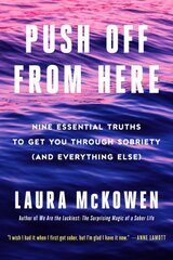 Push Off from Here: Nine Essential Truths to Get You Through Sobriety (and Everything Else) kaina ir informacija | Saviugdos knygos | pigu.lt