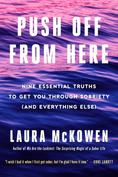 Push Off from Here: Nine Essential Truths to Get You Through Sobriety (and Everything Else) kaina ir informacija | Saviugdos knygos | pigu.lt