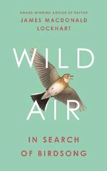Wild Air: In Search of Birdsong kaina ir informacija | Knygos apie sveiką gyvenseną ir mitybą | pigu.lt