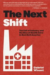 Next Shift: The Fall of Industry and the Rise of Health Care in Rust Belt America kaina ir informacija | Socialinių mokslų knygos | pigu.lt