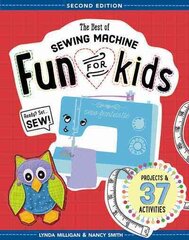 Best of Sewing Machine Fun for Kids: Projects & 37 Activities 2nd edition kaina ir informacija | Knygos paaugliams ir jaunimui | pigu.lt