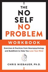 No Self, No Problem Workbook: Exercises & Practices from Neuropsychology and Buddhism to Help You Lose Your Mind цена и информация | Духовная литература | pigu.lt