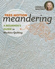 Free-Motion Meandering: A Beginner's Guide to Machine Quilting kaina ir informacija | Knygos apie sveiką gyvenseną ir mitybą | pigu.lt