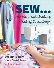 SEW ... The Garment-Making Book of Knowledge: Real-Life Lessons from a Serial Sewist цена и информация | Книги о питании и здоровом образе жизни | pigu.lt