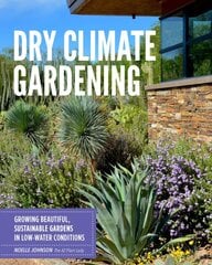 Dry Climate Gardening: Growing beautiful, sustainable gardens in low-water conditions цена и информация | Книги по садоводству | pigu.lt