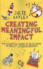 Creating Meaningful Impact: The Essential Guide to Developing an Impact-Literate Mindset kaina ir informacija | Enciklopedijos ir žinynai | pigu.lt