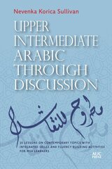 Upper Intermediate Arabic Through Discussion: 20 Lessons on Contemporary Topics with Integrated Skills and Fluency-Building Activities for MSA Learners kaina ir informacija | Užsienio kalbos mokomoji medžiaga | pigu.lt