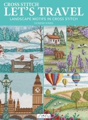 Cross Stitch Let's Travel: Landscape Motifs in Cross Stitch цена и информация | Книги о питании и здоровом образе жизни | pigu.lt