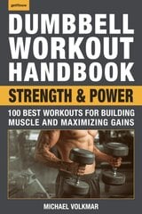 Dumbbell Workout Handbook: Strength And Power: 100 Workouts to Build Muscle, Add Strength and Increase Performance kaina ir informacija | Saviugdos knygos | pigu.lt
