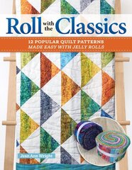 Roll with the Classics: 14 Popular Quilt Patterns Made Easy with Jelly Rolls kaina ir informacija | Knygos apie sveiką gyvenseną ir mitybą | pigu.lt