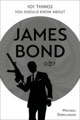101 Things You Should Know about James Bond 007 цена и информация | Книги об искусстве | pigu.lt