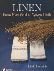 Linen: From Flax Seed to Woven Cloth: From Flax Seed to Woven Cloth цена и информация | Книги о питании и здоровом образе жизни | pigu.lt