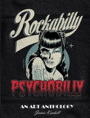 Rockabilly Psychobilly: An Art Anthology: An Art Anthology kaina ir informacija | Knygos apie meną | pigu.lt